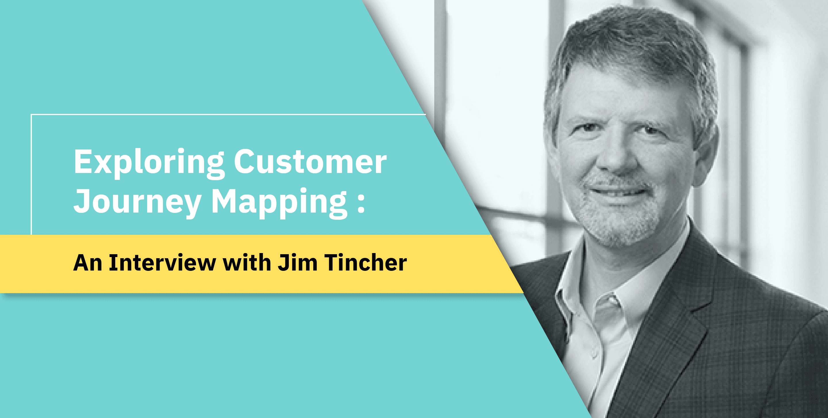 Exploring Customer Journey Mapping - An Interview with Jim Tincher