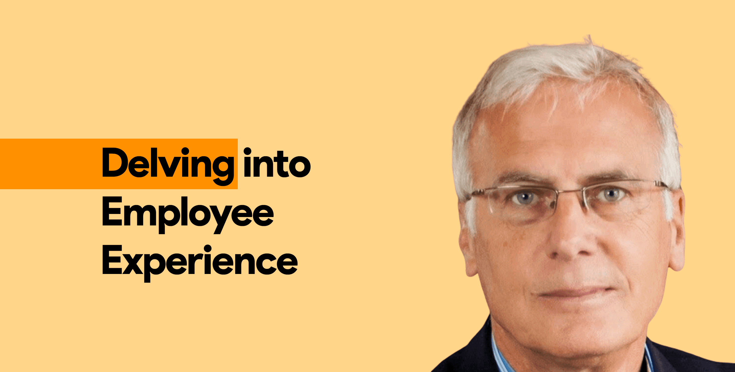 Delving into Employee Experience - An Interview with David Zinger Delving into Employee Experience - An Interview with David Zinger
